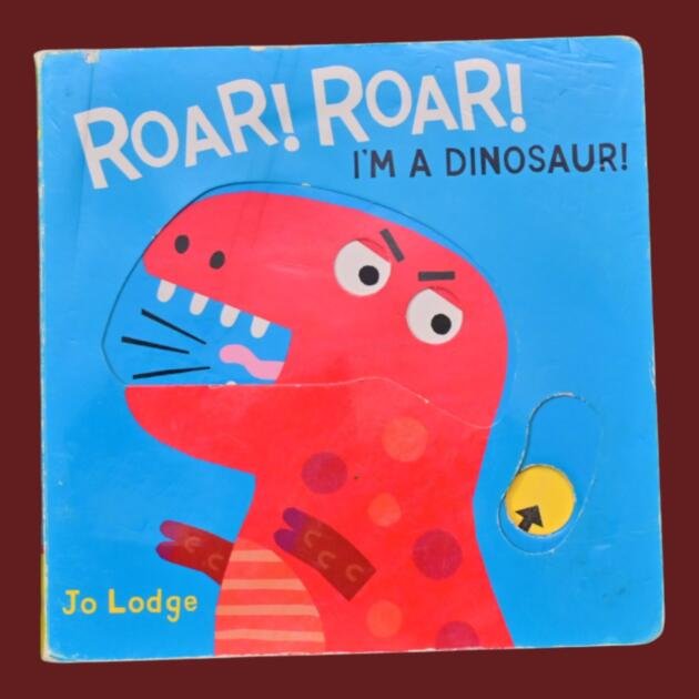 Roar! Roar! I'm a Dinosaur!