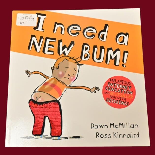 I Need a New Bum!